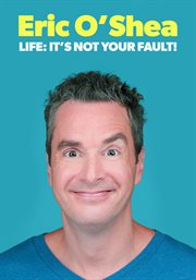 Eric o'shea: life: it's not your fault! cover image