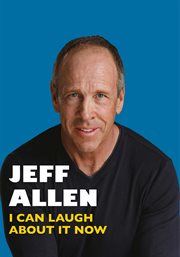 Jeff allen: i can laugh about it now : I can laugh about it now cover image