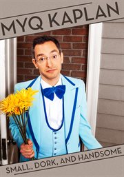 Myq kaplan: small, dork and handsome cover image