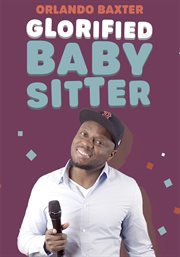 Orlando baxter: glorified baby sitter : glorified baby sitter cover image