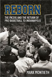 Reborn : the Pacers and the return of pro basketball to Indianapolis cover image