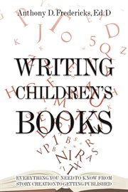 Writing children's books : everything you need to know from story creation to getting published cover image