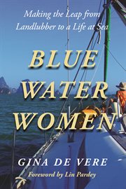 Blue water women. Making the Leap from Landlubber to a Life at Sea cover image