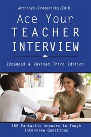 Ace Your Teacher Interview : 158 Fantastic Answers to Tough Interview Questions cover image
