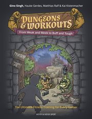 Dungeons & workouts : from meek and weak to buff and tough : the ultimate fitness training for every gamer cover image