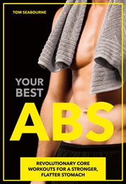 Your best abs. Revolutionary Core Workouts for a Stronger, Flatter Stomach cover image