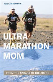 Ultramarathon Mom : From the Sahara to the Arctic cover image