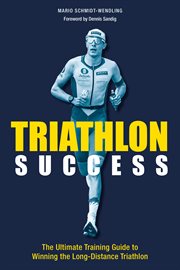 Triathlon Success : The Ultimate Training Guide to Winning the Long-Distance Triathlon cover image
