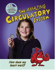 The amazing circulatory system : how does my heart work? cover image