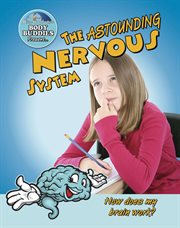 The astounding nervous system : how does my brain work? cover image