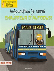 Aujourd'hui, je serai chauffeur d'autobus! cover image