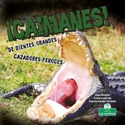 ¡Caimanes! : de dientes grandes, cazadores feroces cover image