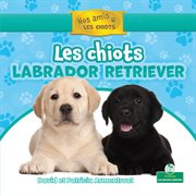 Les chiots labrador retriever (Labrador Retriever Puppies) cover image