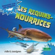 Les requins-nourrices (Nurse Sharks) : nourrices (Nurse Sharks) cover image