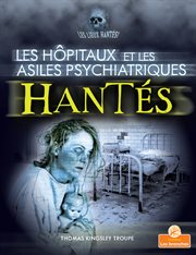 Les hpitaux et les asiles psychiatriques hantés (Haunted Hospitals and Asylums) cover image