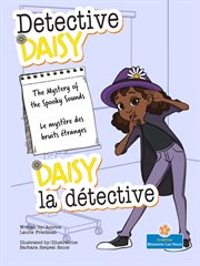 The Mystery of the Spooky Sounds (Le mystère des bruits étranges) : Daisy la détective (Detective Daisy) cover image