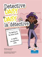 The Mystery of the Stolen Snacks ( Le mystère des grignotines volées ) : Daisy la détective (Detective Daisy) cover image