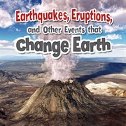 Earthquakes, eruptions, and other events that change Earth cover image