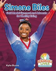 Simone Biles : gold medal gymnast and advocate for healthy living cover image