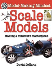 Scale models : making a miniature masterpiece cover image