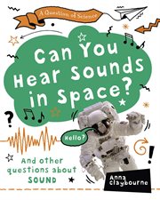 Can you hear sounds in space? : and other questions about sound cover image