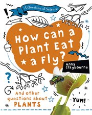 How can a plant eat a fly? : and other questions about plants cover image