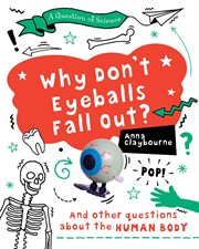 Why don't eyeballs fall out? : and other questions about the human body cover image