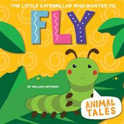 The little caterpillar who wanted to fly cover image