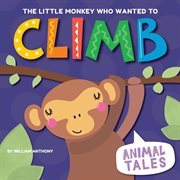 The little monkey who wanted to climb cover image