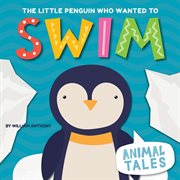 The little penguin who wanted to swim cover image