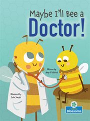 Maybe I'll bee a doctor! cover image