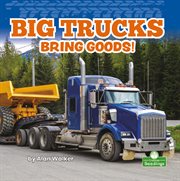 Big trucks bring goods! cover image
