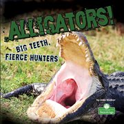 Alligators! : big teeth, fierce hunters cover image