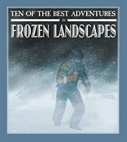 Ten of the best adventures in frozen landscapes cover image