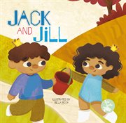 Jack and Jill : Mother Goose Nursery Rhymes cover image