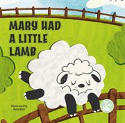 Mary Had a Little Lamb : Mother Goose Nursery Rhymes cover image