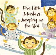 Five Little Monkeys Jumping on the Bed : Mother Goose Nursery Rhymes cover image