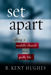 Set Apart : Calling a Worldly Church to a Godly Life cover image