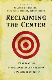 Reclaiming the Center : Confronting Evangelical Accommodation in Postmodern Times cover image