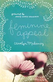 Feminine Appeal : Seven Virtues of a Godly Wife and Mother cover image