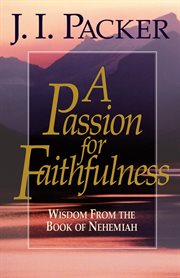 A Passion for Faithfulness : Wisdom From the Book of Nehemiah. Living Insights Bible Study cover image