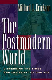 The Postmodern World : Discerning the Times and the Spirit of Our Age cover image
