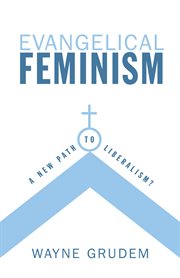Evangelical Feminism? : A New Path to Liberalism? cover image
