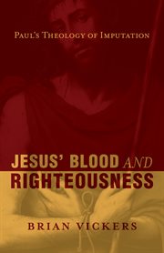 Jesus' Blood and Righteousness : Paul's Theology of Imputation cover image