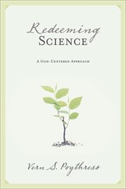 Redeeming Science : A God-Centered Approach cover image