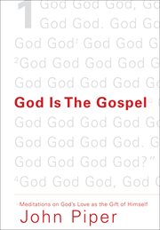 God Is the Gospel : Meditations on God's Love as the Gift of Himself cover image