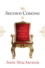 The Second Coming : Signs of Christ's Return and the End of the Age cover image
