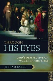 Through His Eyes : God's Perspective on Women in the Bible cover image