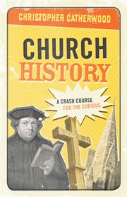 Church History : A Crash Course for the Curious cover image