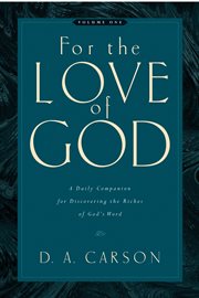 For the Love of God, Volume 1 : A Daily Companion for Discovering the Riches of God's Word cover image